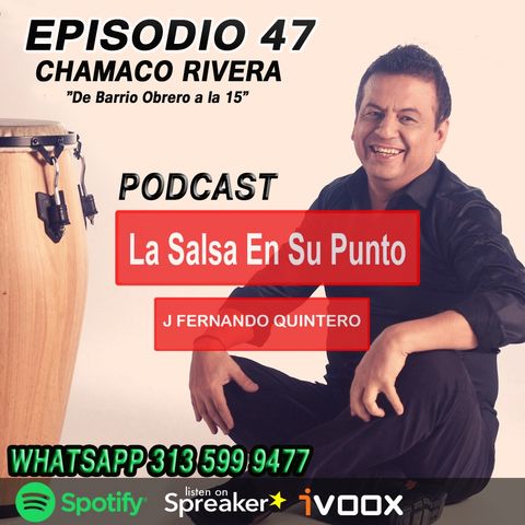 EPISODIO 47-CHAMACO RIVERA "De barrio obrero a la 15"