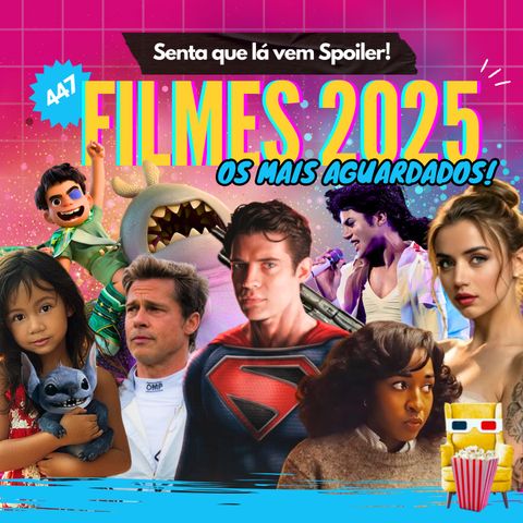 EP 447 - Os 60 Filmes Mais Aguardados de 2025
