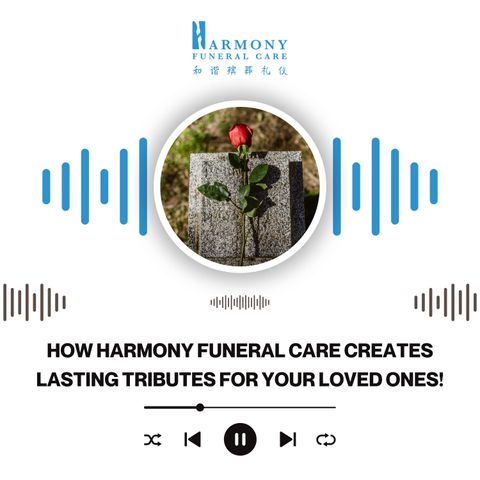 How Harmony Funeral Care Creates Lasting Tributes for Your Loved Ones!
