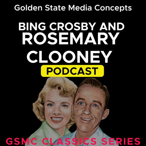 GSMC Classics: Bing Crosby and Rosemary Clooney Episode 111: I Need You, I Wanna Be Happy and Avalon