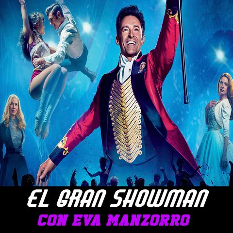 PDG | Programa 37 | El gran showman (2017) - Con Eva Manzorro