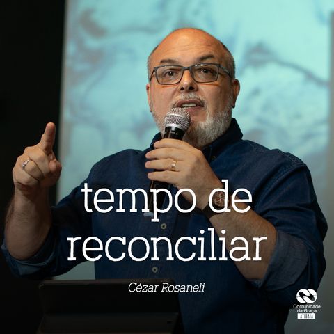 Tempo de reconciliar // Cézar Rosaneli