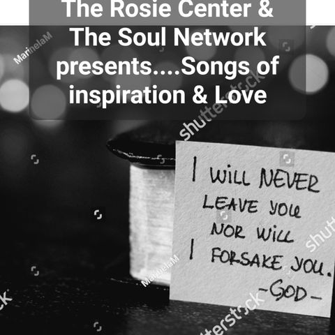 "The Rosie Center and The Soul Network presents:songs of inspiration & love
