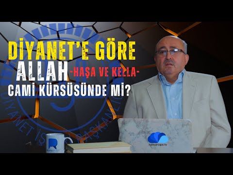 DİYANET'E GÖRE ALLAH (haşa ve kella) CAMİ KÜRSÜSÜNDE Mİ - Dr Ergün ÇAPAN- ALGILAR VE GERÇEKLER - 3