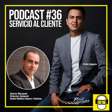 Podcast #036 Servicio al cliente // Alexis Marquez