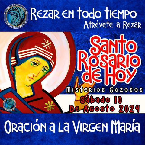 SANTO ROSARIO DE HOY,  SABADO 10  DE AGOSTO DEL 2024 🌹MISTERIOS GOZOSOS🌹💖Rosario a la Virgen María.🌹