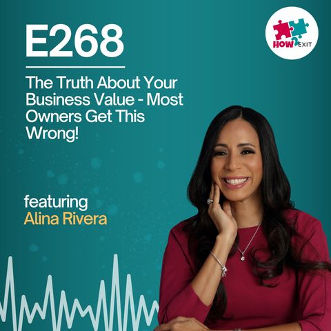 E268: Your Business Isn't Worth What You Think! (How to Fix It Before You Sell)