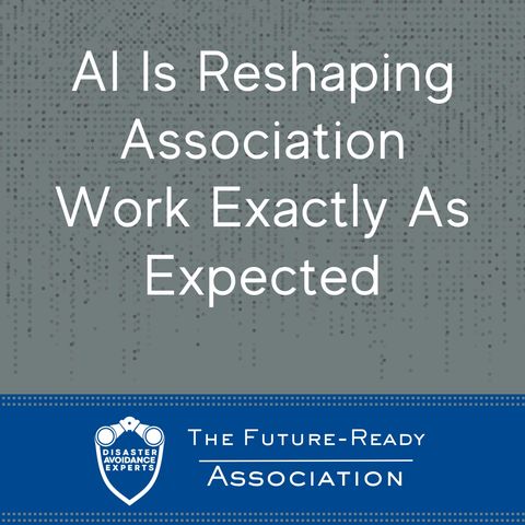 AI Is Reshaping Association Work Exactly As Expected