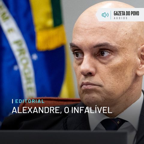 Editorial: Alexandre, o Infalível