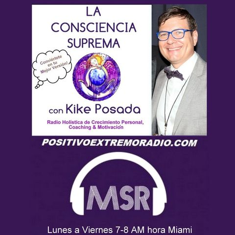 PositivoExtremoRadio - LA CONSCIENCIA SUPREMA CON KIKE POSADA  03 22 2017