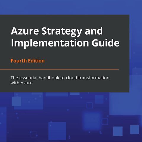 Azure Strategy and Implementation Guide: The essential handbook to ...