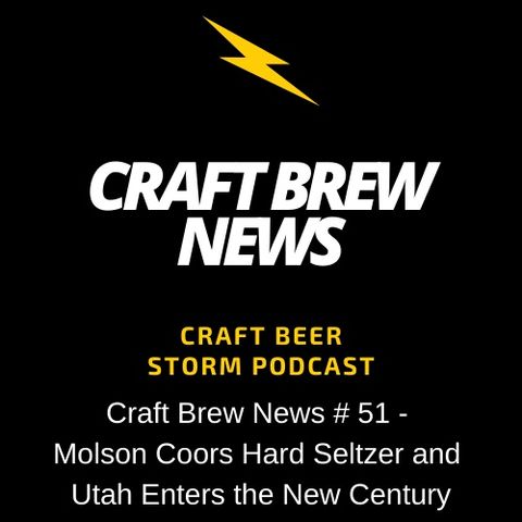 Craft Brew News # 51 - Molson Coors Hard Seltzer and Utah Enters the New Century