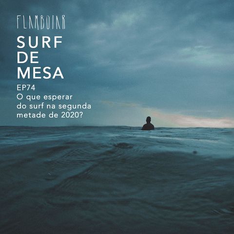 74 - O que esperar do surf na segunda metade de 2020?