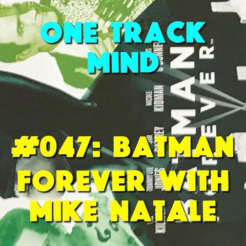 #047: Batman Forever with Mike Natale