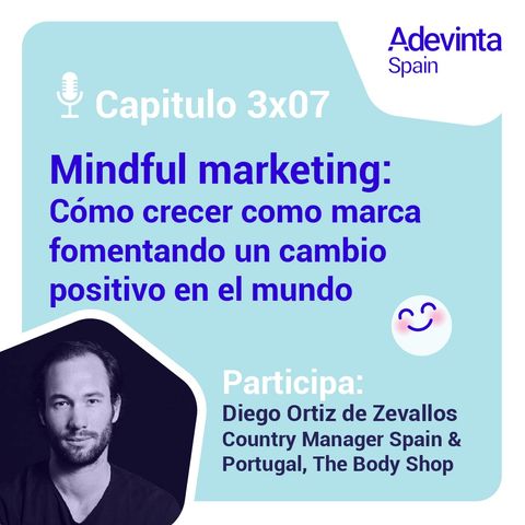 Capítulo 3x07: Mindful marketing o cómo crecer como marca fomentando un cambio positivo en el mundo