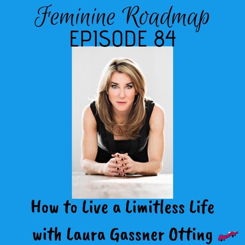 FR Ep 084: How to Live a Limitless Life with Laura Gassner Otting