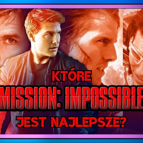 133. Które Mission: Impossible jest najlepsze?