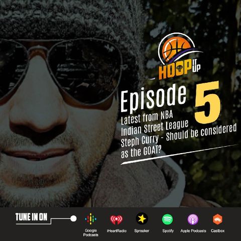 Episode 5 - HoopItUp - Street League, Latest From NBA, Steph Curry The GOAT