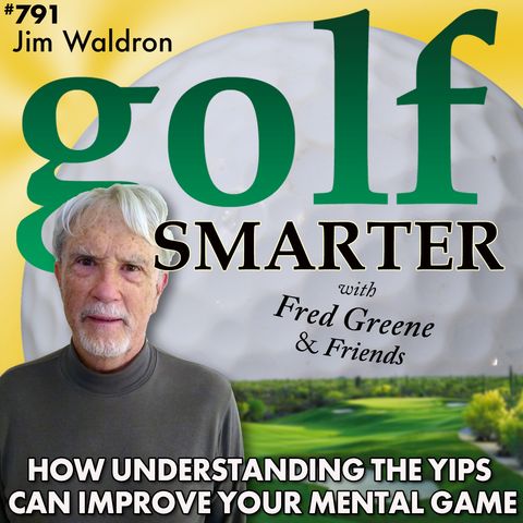 How Understanding the Yips Can Help Your Mental Game with the Yoda of Yips, Jim Waldron