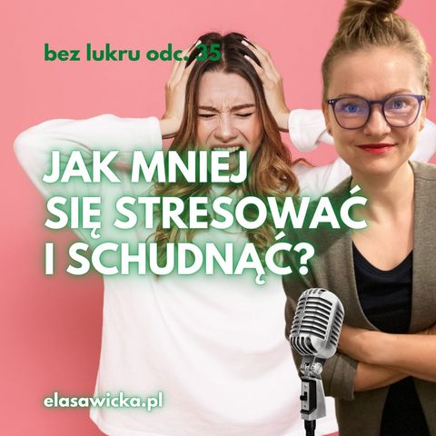 35# Jak mniej się stresować i schudnąć?