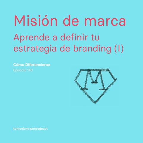 Misión de marca – Aprende a definir tu estrategia de branding (I) #140
