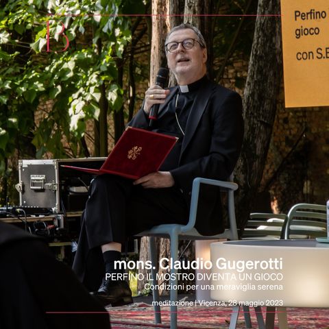 Mons. Claudio Gugerotti | Perfino il mostro diventa un gioco