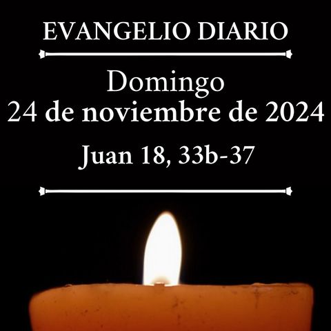 Evangelio del domingo 24 de noviembre de 2024 (Juan 18, 33b-37)