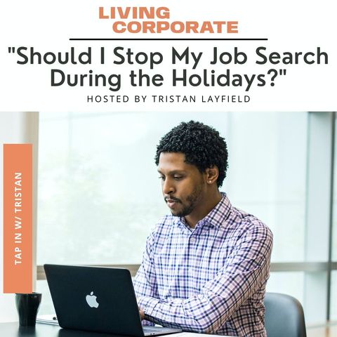 TAP In with Tristan : "Should I Stop My Job Search During the Holidays?"