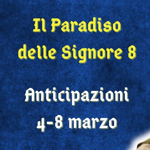 Il Paradiso delle Signore 8, anticipazioni dal 4 all'8 marzo 2024: malore per Ciro, lite tra Matteo e Vito