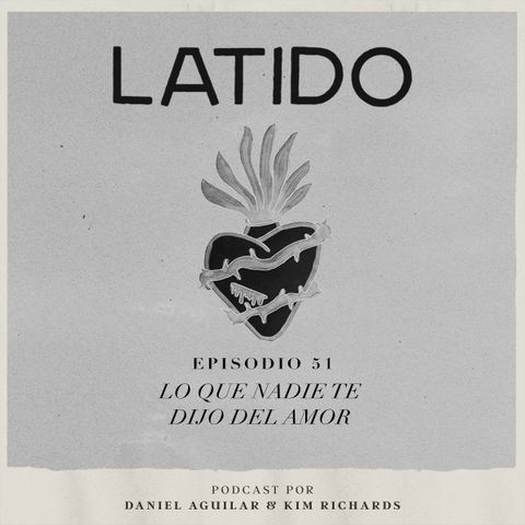 Latido Podcast - Episodio 51 - Lo que nadie te dijo del amor