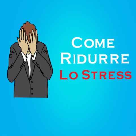 Come Ridurre Lo Stress