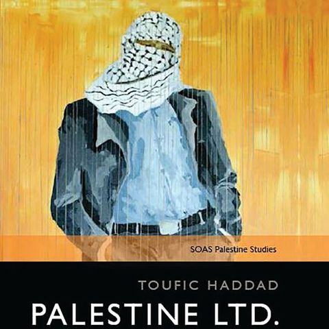 Palestine Ltd_ Neoliberalism and Nationalism in the Occupied Territory (2016)