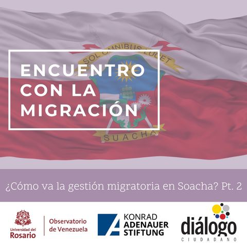¿Cómo va la gestión de la migración venezolana en Soacha? Pt. 2