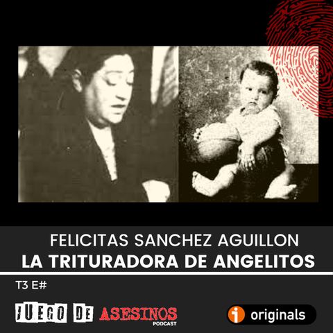 T3 MM La trituradora de angelitos: Felicitas Sanchez Aguillon