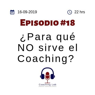 Episodio #18 ¿Para qué No sirve el Coaching?
