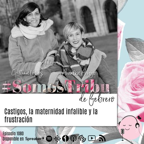 #SomosTribu de febrero: castigos, la maternidad infalible y la frustración