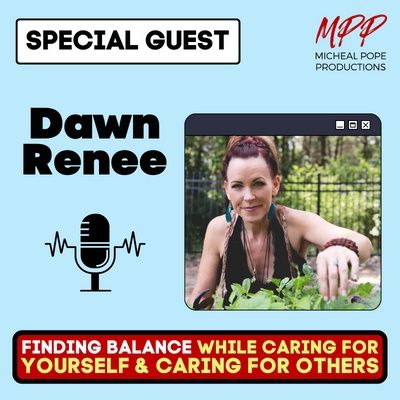 Finding Balance While Caring for Yourself & Caring for Others || Dawn Renee