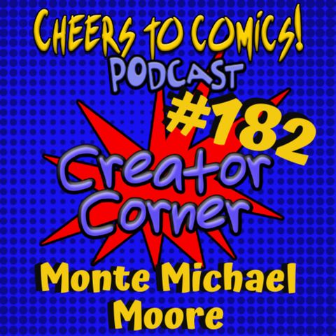 #182-Creator Corner: Monte Michael Moore (Loco Hero)