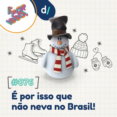 É Por Isso! #76 - É por isso que (não) neva no Brasil! ❄️☃️