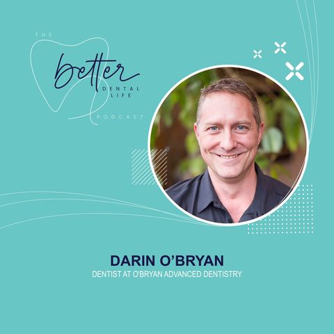 Will Small Dental Practices Survive? With Darin O’Bryan, Owner of O’Bryan Advanced Dentistry
