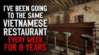 "I've been going to the same Vietnamese restaurant every week for eight years" Creepypasta
