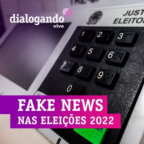 #30 - Podcast Fake News: a desinformação nas eleições 2022