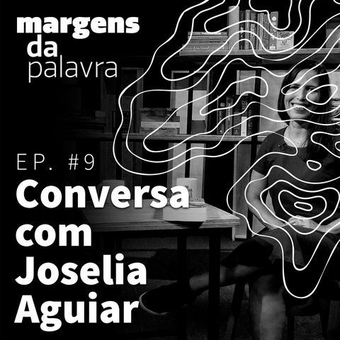 Conversa com Joselia Aguiar