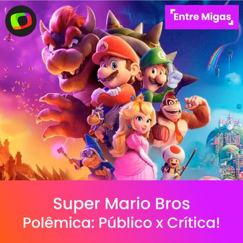 #06: Super Mario Bros – A polêmica de Público x Crítica!