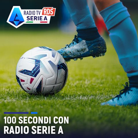 100 secondi di Radio Serie A del 23 maggio 2024 - 16:05