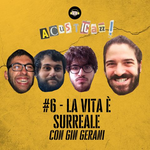 La vita è surreale - con Gin Gerani | #6