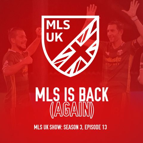 S3 Episode 13: MLS is Back (Again)