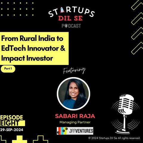 From Rural India to EdTech Innovator and Impact Investor ft. Sabari Raja | Episode 8