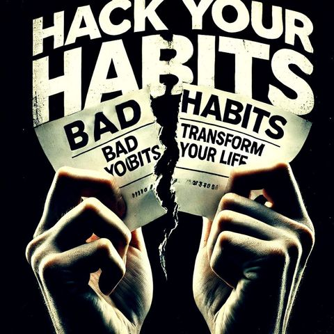 Hack Your Habits: Break Free from Your Bad Habits and Master Healthy and Positive Ones Instead