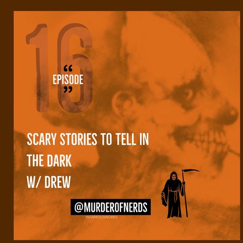 E16: Scary Stories to the Tell in the Dark